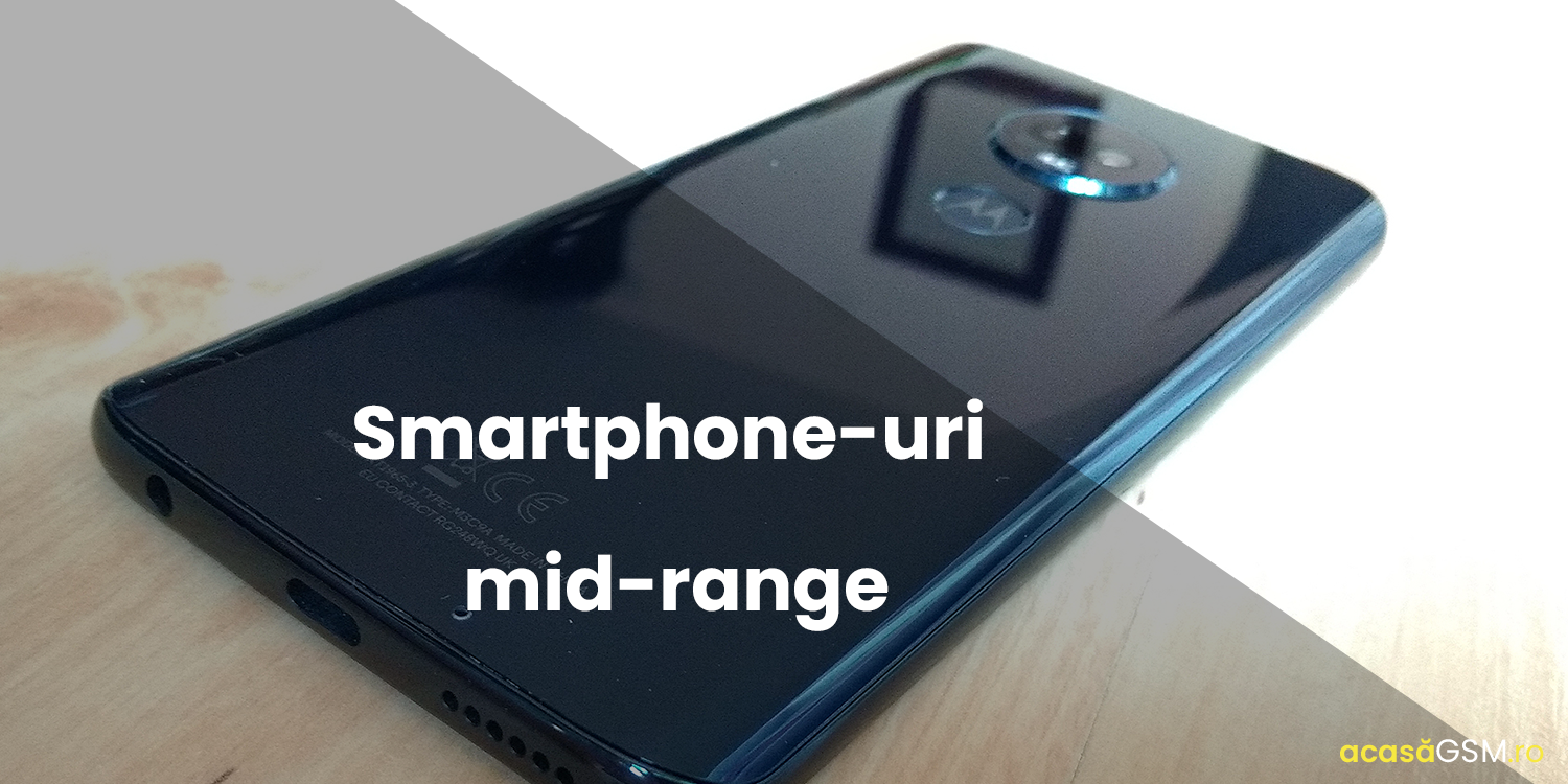 Smartphone-uri mid-range in 2019