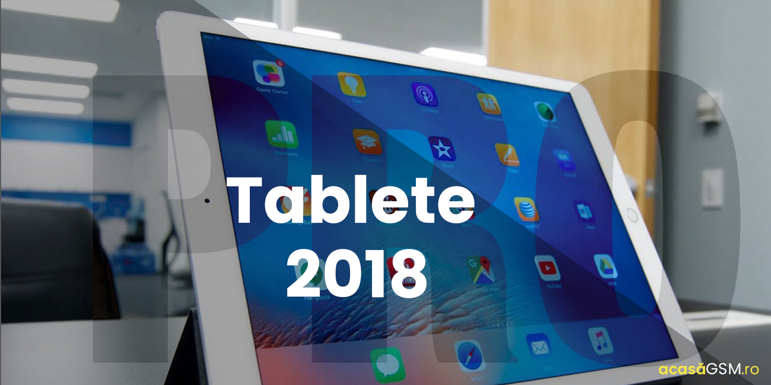 Cele mai bune tablete in 2018