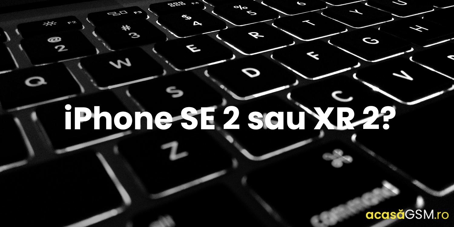 iPhone SE 2 sau XR 2?