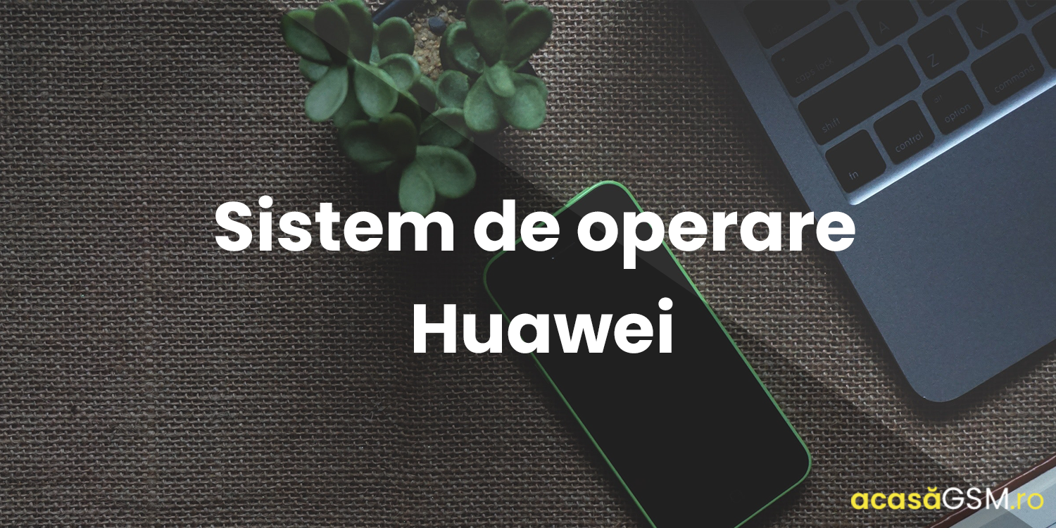 Huawei cauta sa-si dezvolte propriul sistem de operare