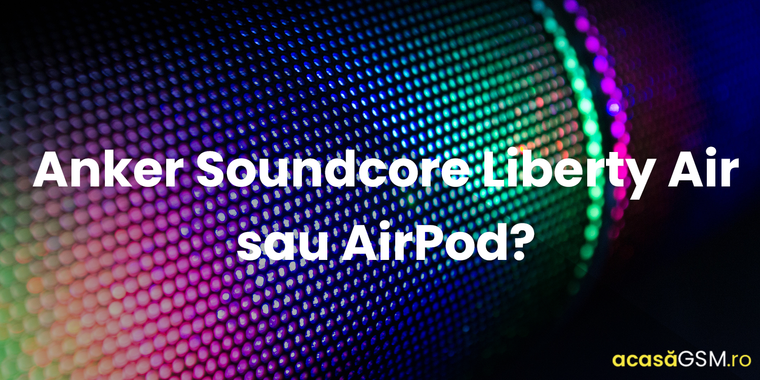 Se pot compara Anker Soundcore Liberty Air, o pereche de casti de 80 de dolari, cu AirPods?