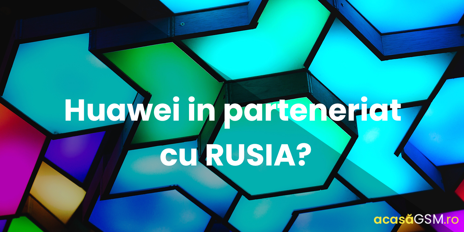 Huawei isi doreste un parteneriat cu Rusia pentru a-i utiliza sistemul de operare